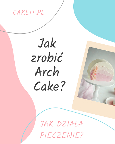 Jak zrobić Arch Cake? Jak działa pieczenie?