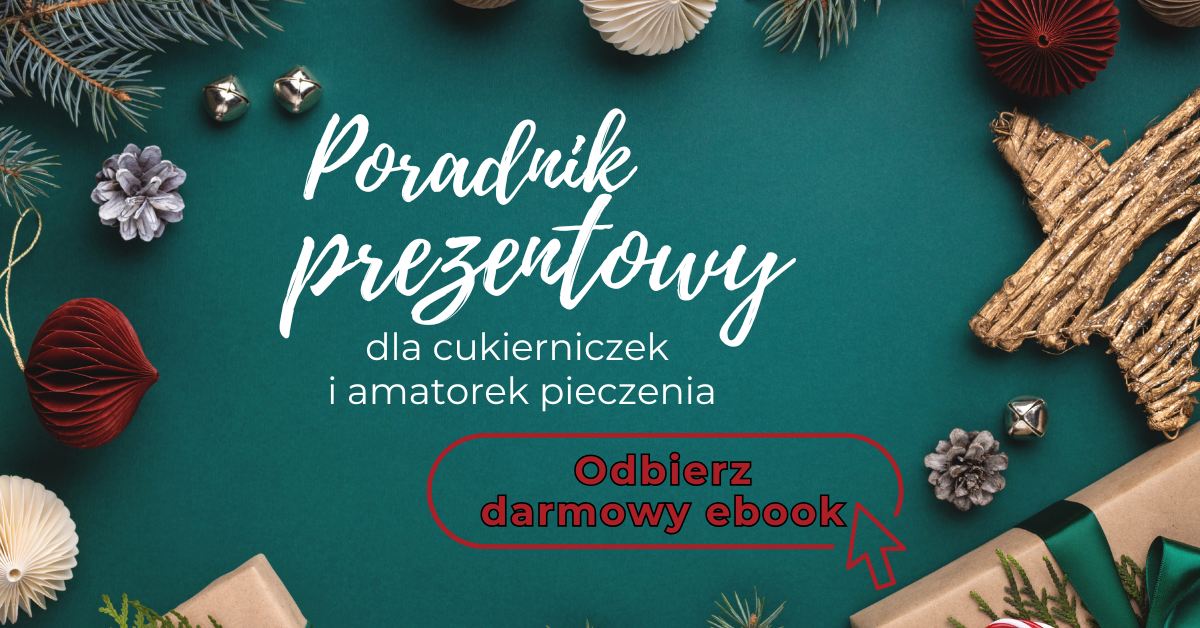 Darmowy poradnik prezentowy dla cukierniczek i amatorek pieczenia